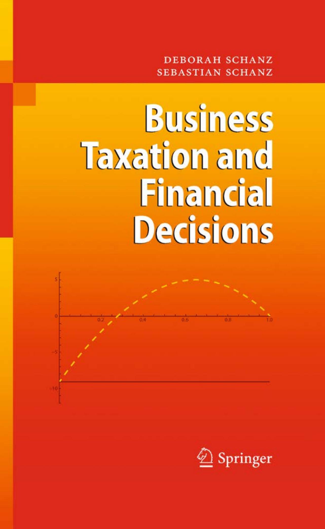 Business Taxation and Financial Decisions by Deborah Schanz Sebastian Schanz (auth.)