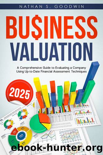 Business Valuation: The Most Complete Guide on How to Value a Business Through Updated Financial Valuation Methods by Nathan S. Goodwin