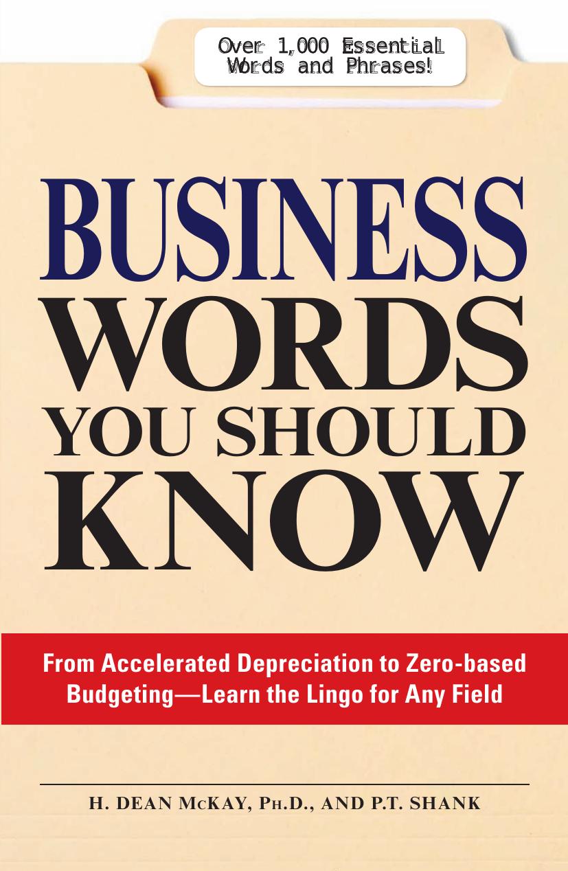 Business Words You Should Know: From accelerated Depreciation to Zero-based Budgeting - Learn the Lingo for Any Field by H. Dean McKay P.T. Shank
