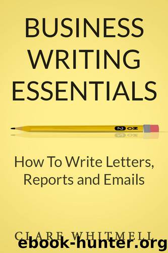 Business Writing Essentials: How To Write Letters, Reports and Emails by Clare Whitmell