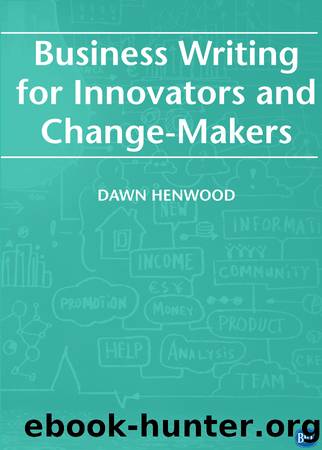 Business Writing For Innovators and Change-Makers by Dawn Henwood