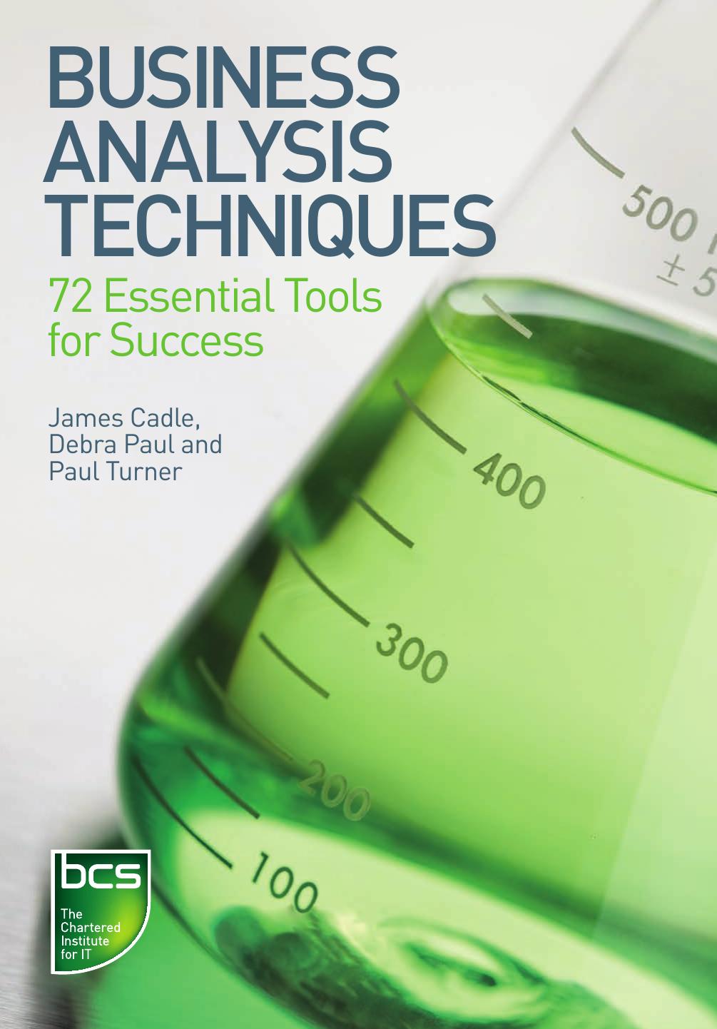 Business analysis techniques : 72 essential tools for success by James Cadle; Debra Paul; Paul Turner