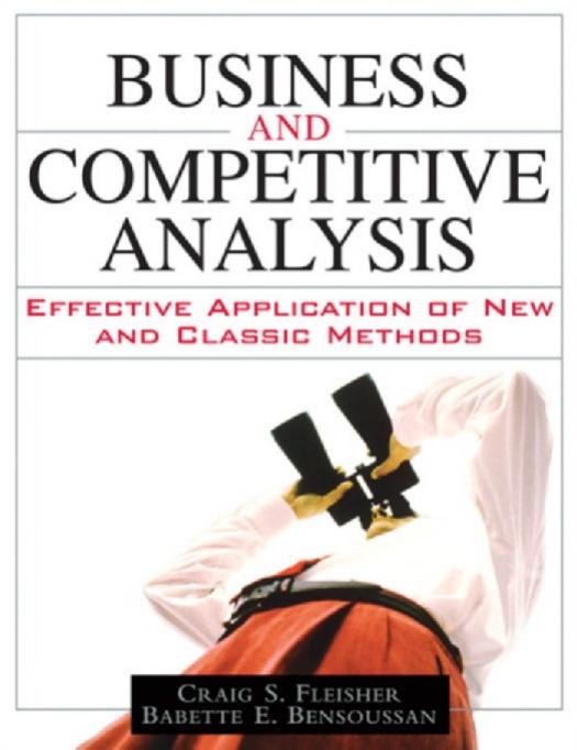 Business and Competitive Analysis: Effective Application of New and Classic Methods by Craig S. Fleisher Babette E. Bensoussan