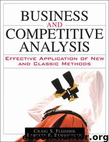 Business and Competitive Analysis: Effective Application of New and Classic Methods by Fleisher Craig S. & Bensoussan Babette E