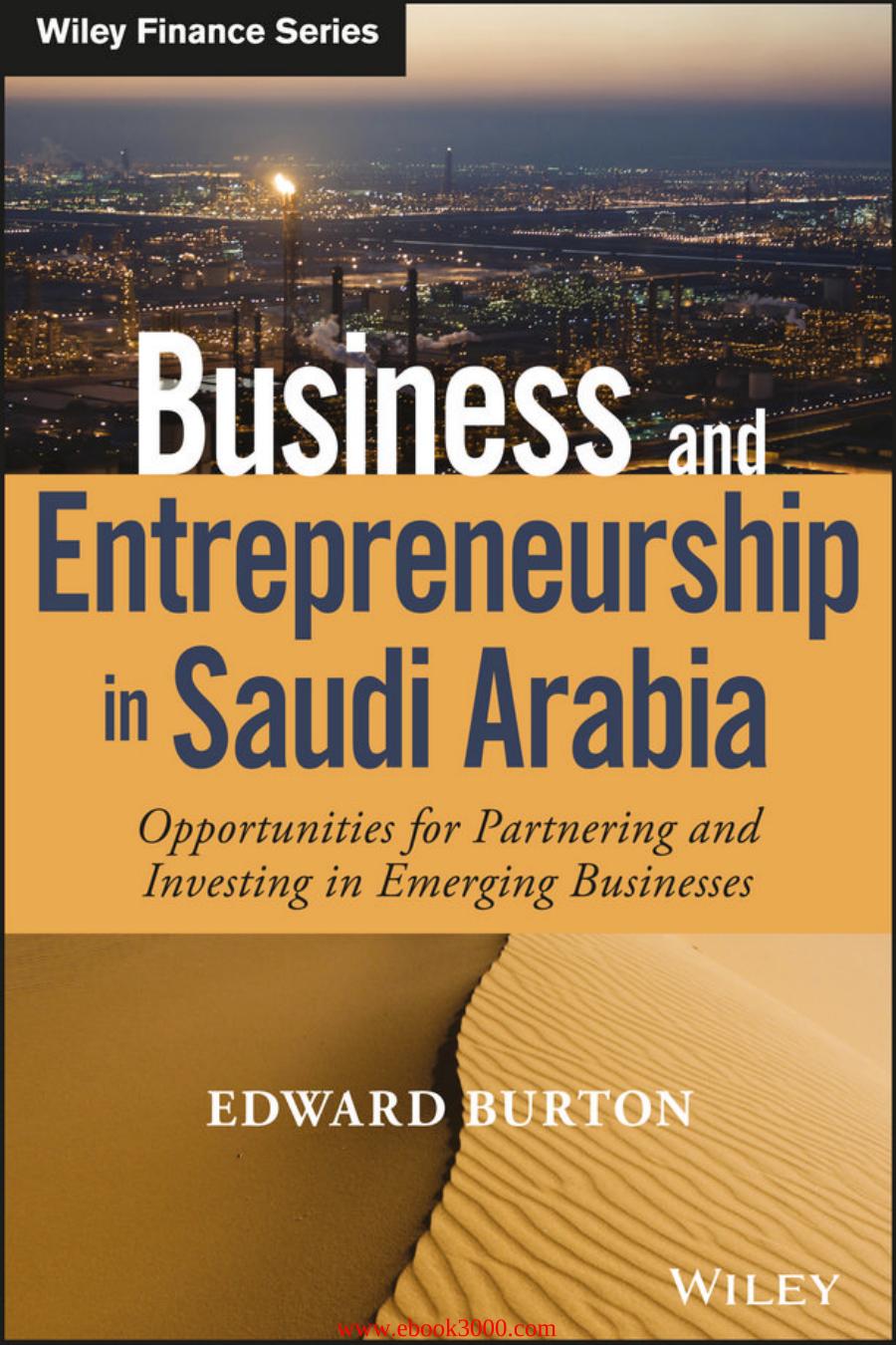 Business and Entrepreneurship in Saudi Arabia: Opportunities for Partnering and Investing in Emerging Businesses by Unknow