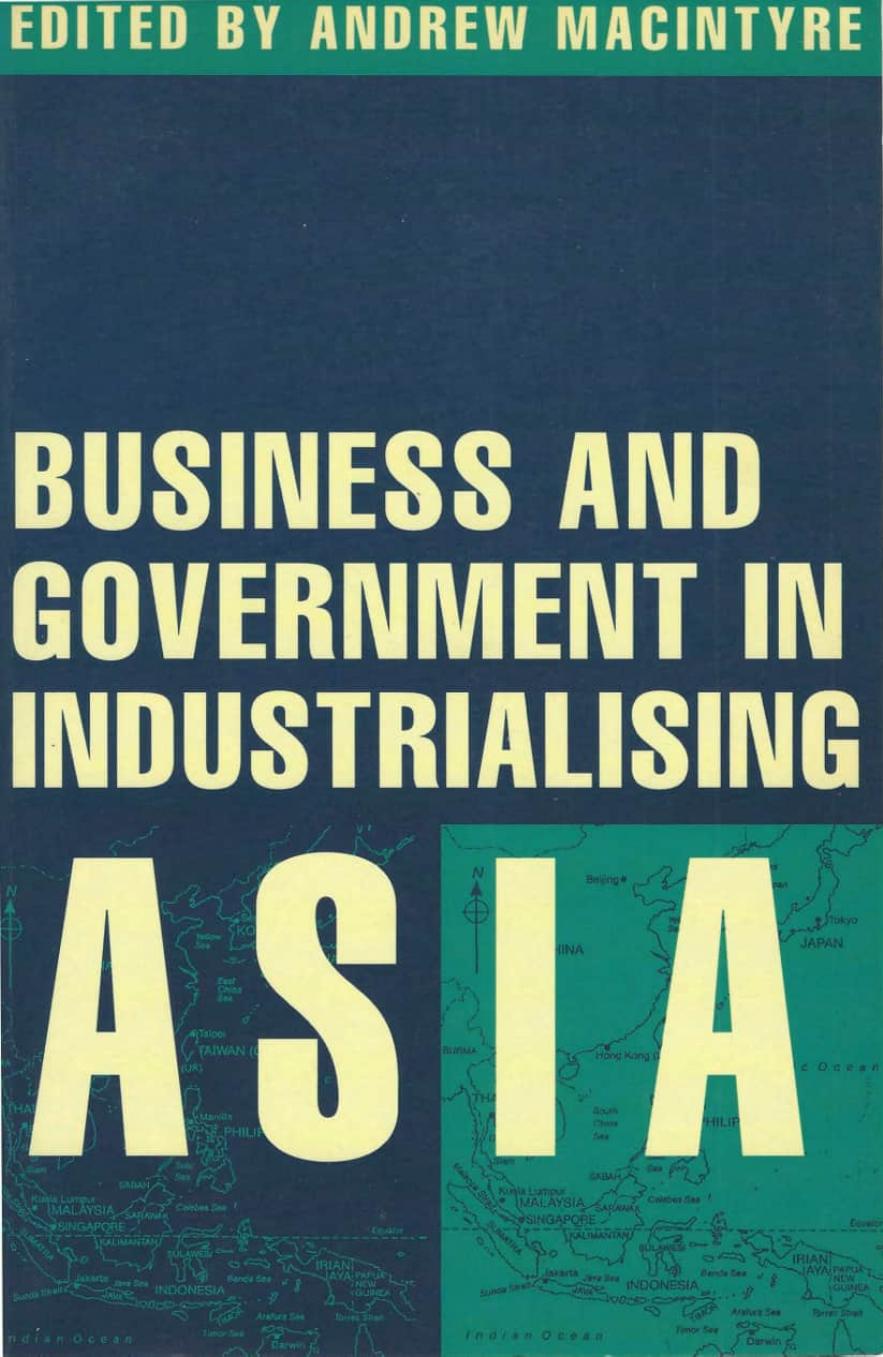Business and Government in Industrialising Asia by Andrew MacIntyre