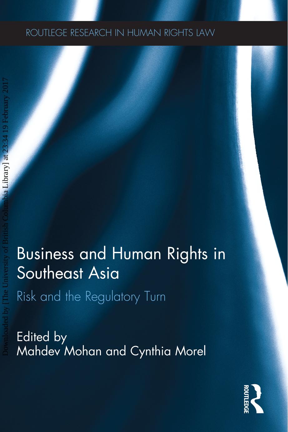 Business and Human Rights in Southeast Asia: Risk and the Regulatory Turn by Mahdev Mohan Cynthia Morel