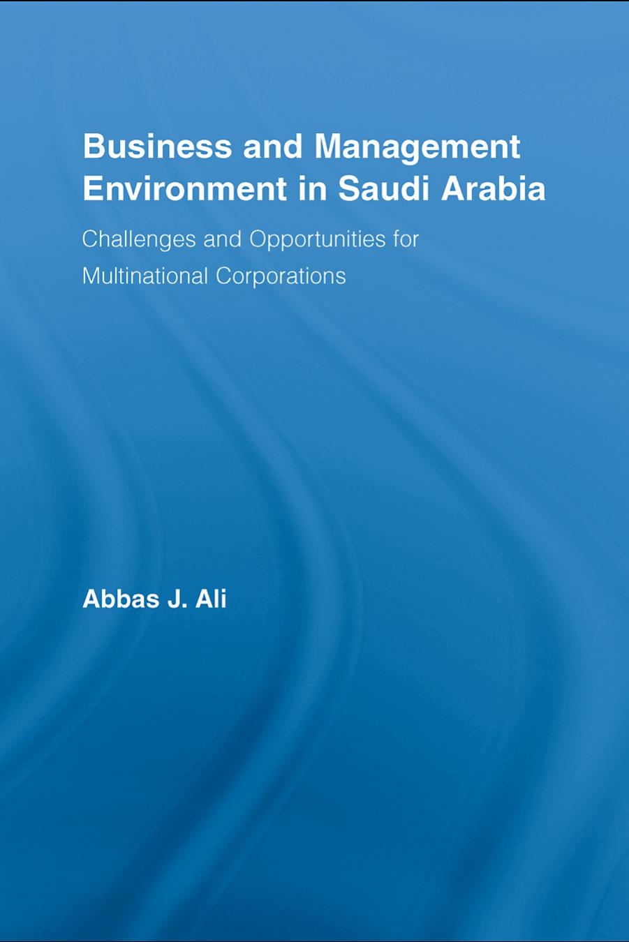 Business and Management Environment in Saudi Arabia: Challenges and Opportunities for Multinational Corporations by Ali Abbas J