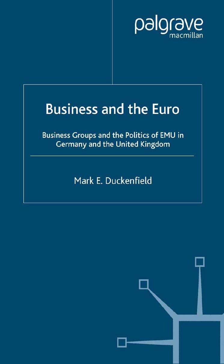Business and the Euro: Business Groups and the Politics of EMU in Germany and the United Kingdom by Mark E. Duckenfield (auth.)