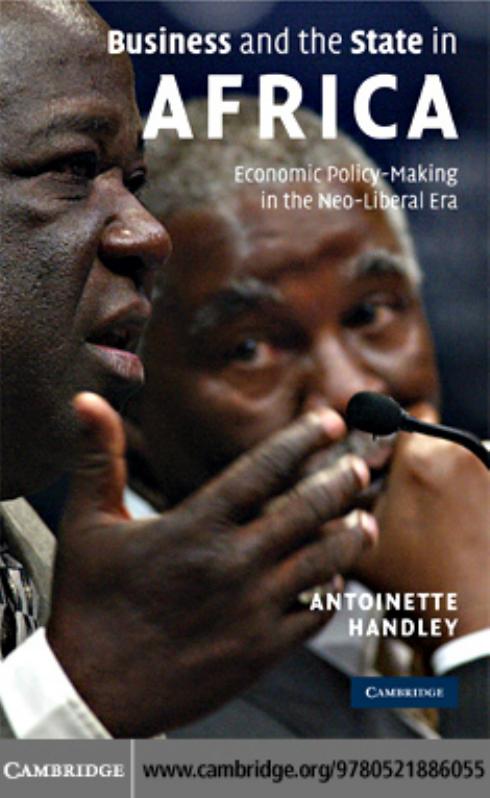 Business and the State in Africa: Economic Policy-Making in the Neo-Liberal Era by Antoinette Handley