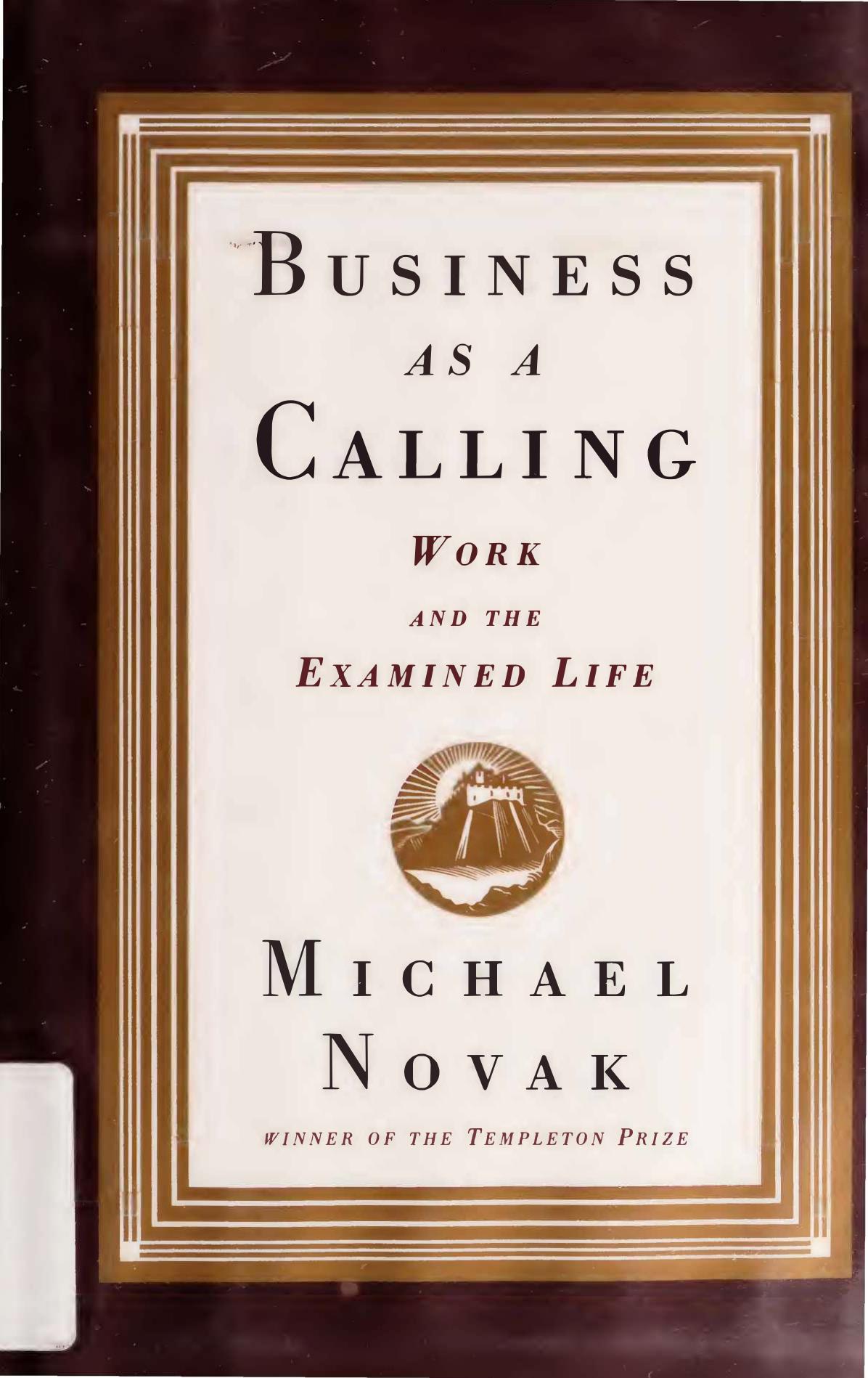Business as Calling - Work and Examined Life by Michael Novak