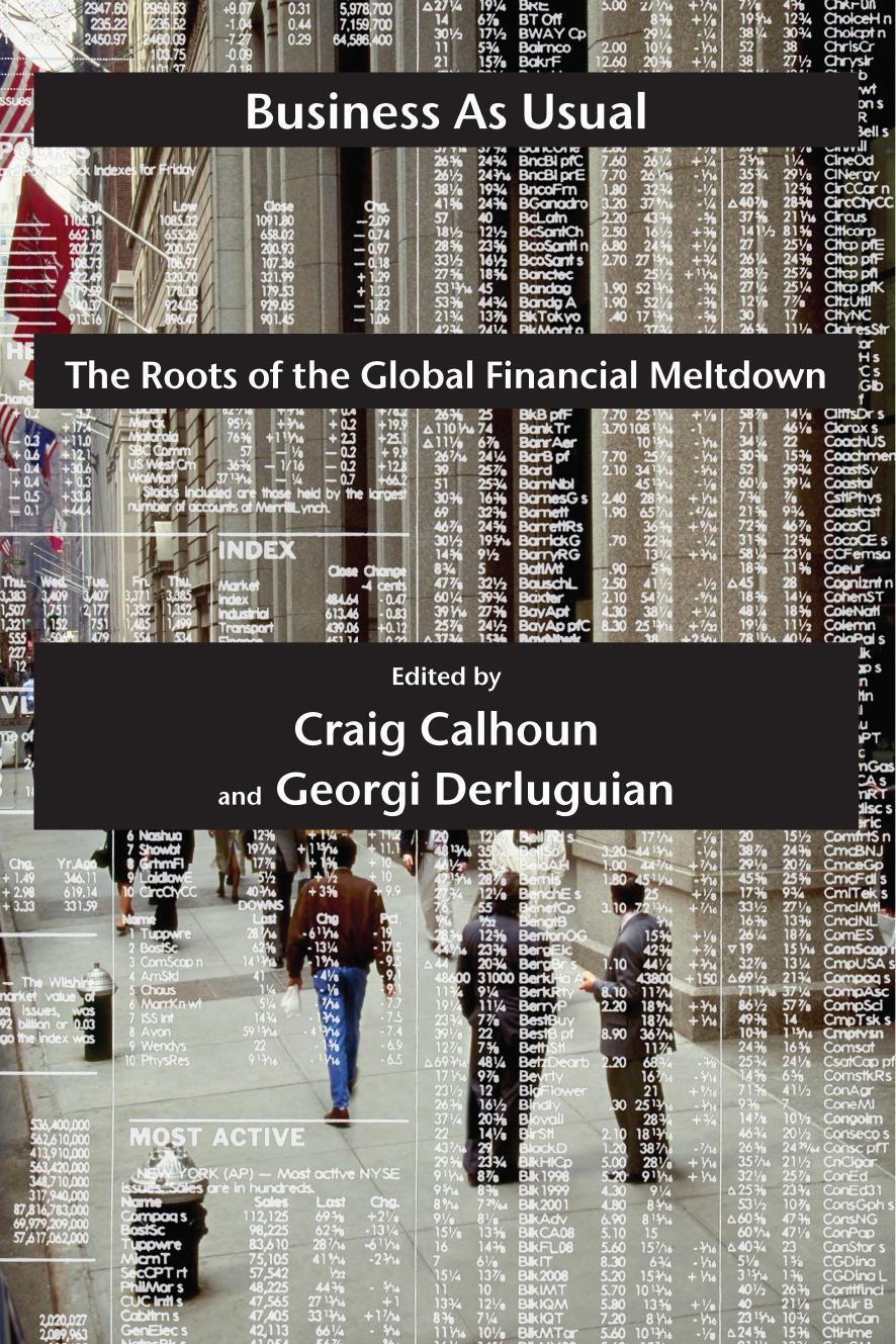 Business as Usual: The Roots of the Global Financial Meltdown by Craig Calhoun Georgi Derluguian