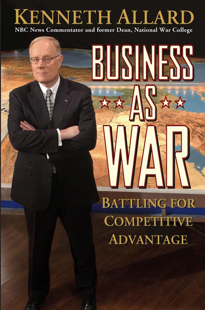 Business as War: Battling for Competitive Advantage by Kenneth Allard