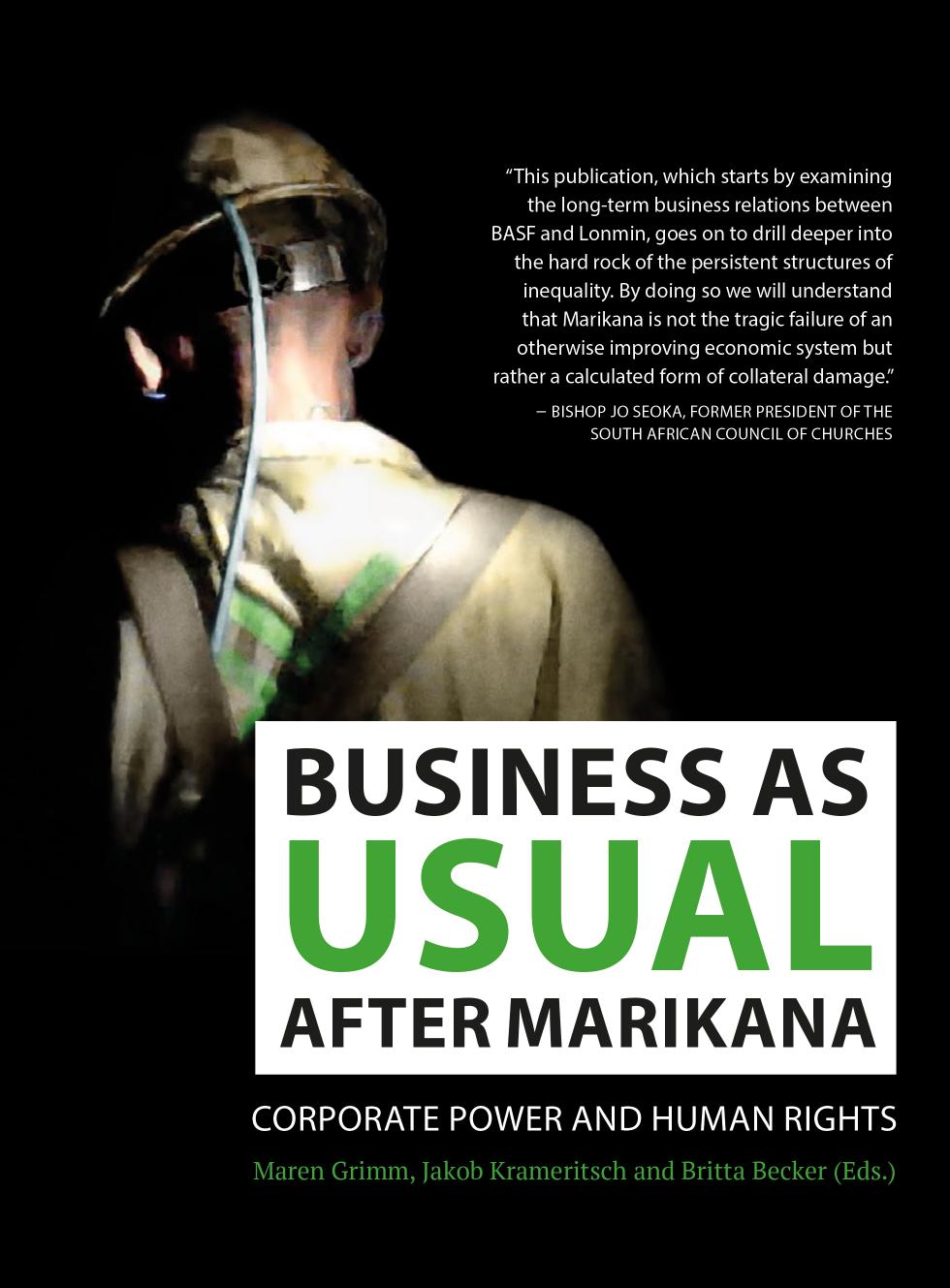 Business as usual after Marikana: corporate power and human rights by BASF Aktiengesellschaft.;Becker Britta;Grimm Maren;Krameritsch Jakob