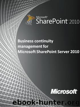 Business continuity management for Microsoft SharePoint Server 2010 by Microsoft Corporation