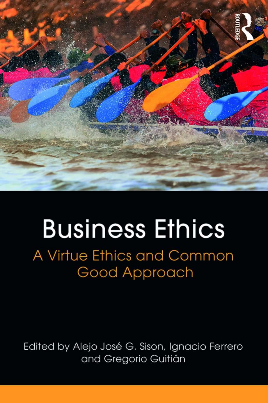 Business ethics a virtue ethics and common good approach by Ferrero Ignacio; Guitián Crespo Gregorio; Sison Alejo G