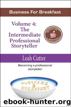 Business for Breakfast 4: The Intermediate Professional Storyteller by Leah Cutter