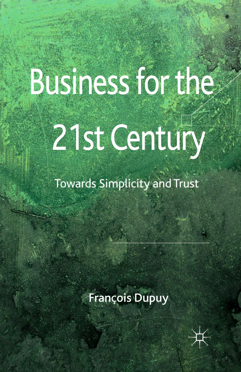 Business for the 21st Century: Towards Simplicity and Trust by François Dupuy (auth.)