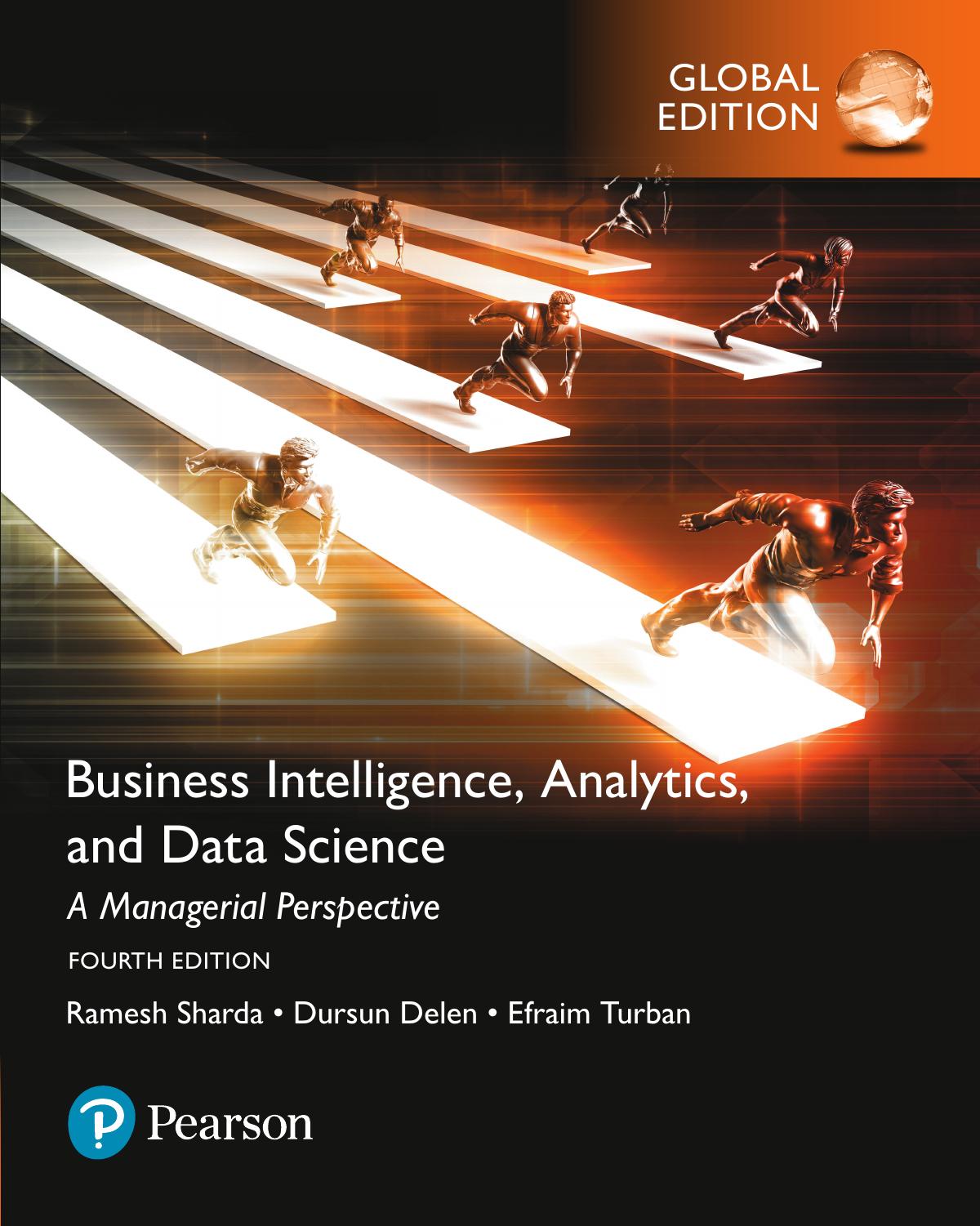 Business intelligence, analytics, and data science a managerial perspective by Delen Dursun; Sharda Ramesh; Turban Efraim