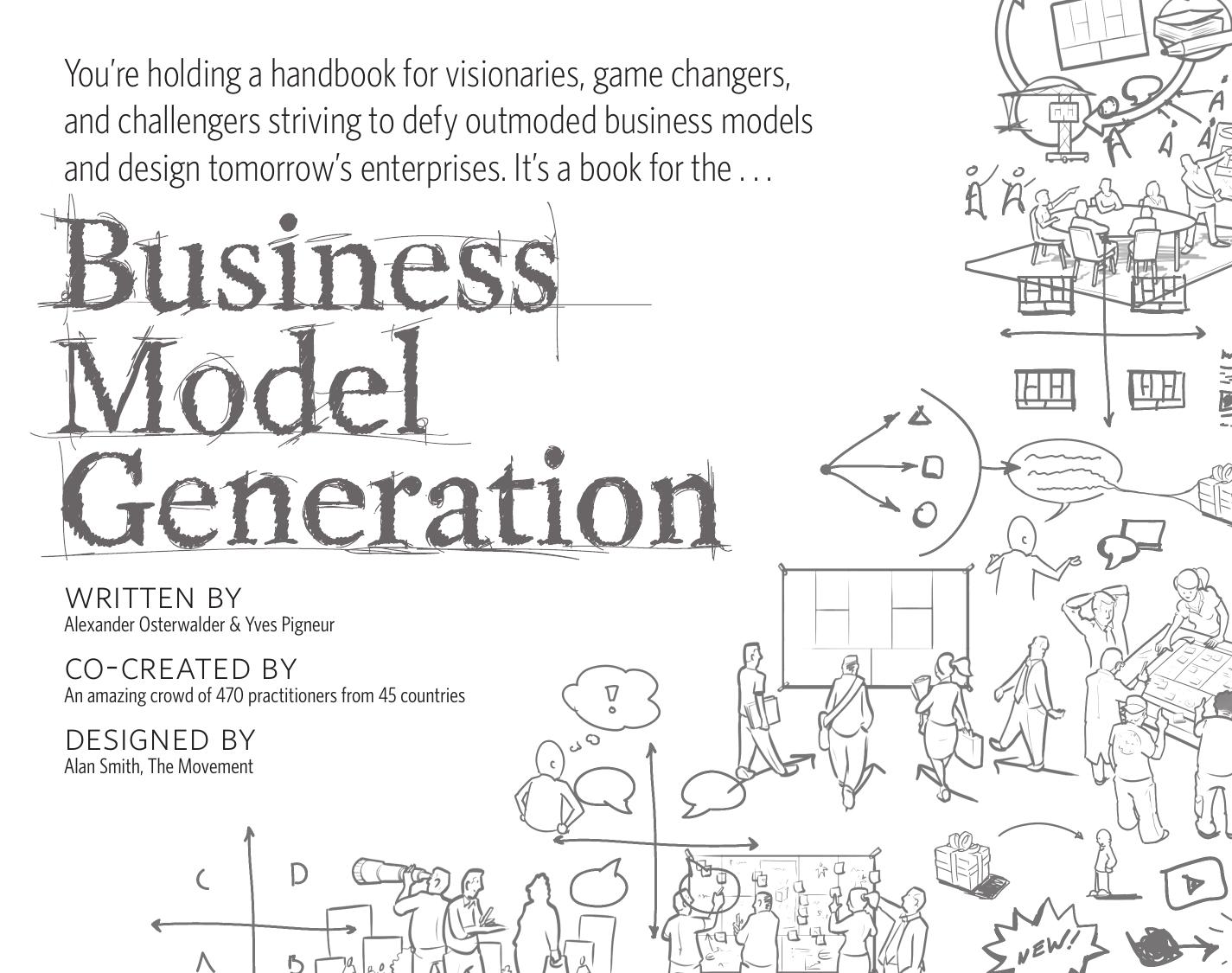 Business model generation: A handbook for visionaries, game changers, and challengers by Alexander Osterwalder Yves Pigneur