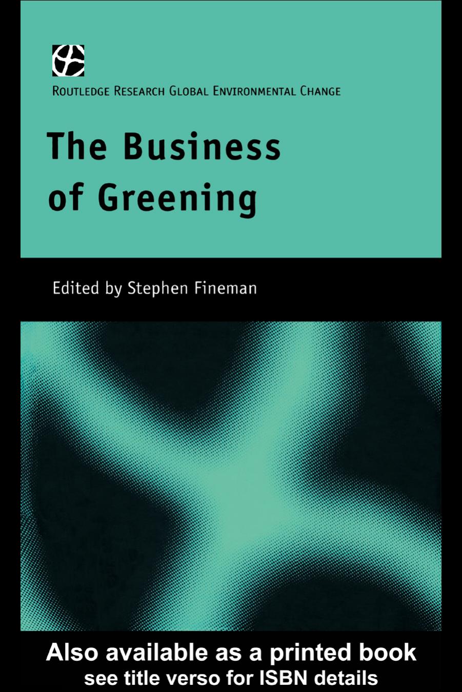 Business of Greening (Global Environmental Change) by S. Fineman