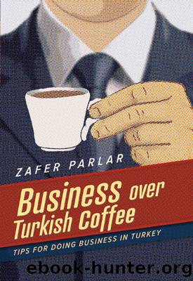 Business over Turkish Coffee : Tips for Doing Business in Turkey (9781620956571) by Parlar Zafer