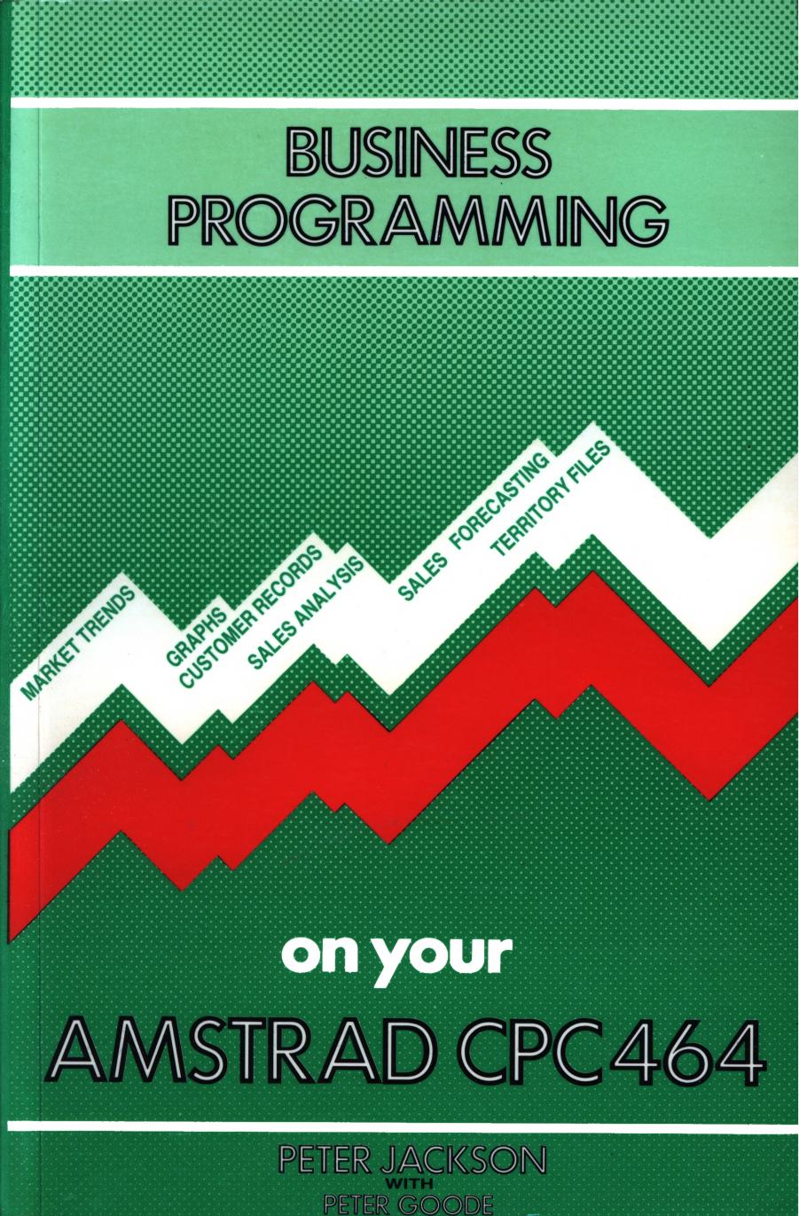 Business programming on your AMSTRAD CPC464(Peter JACKSON Peter GOODE)(acme) by Unknown