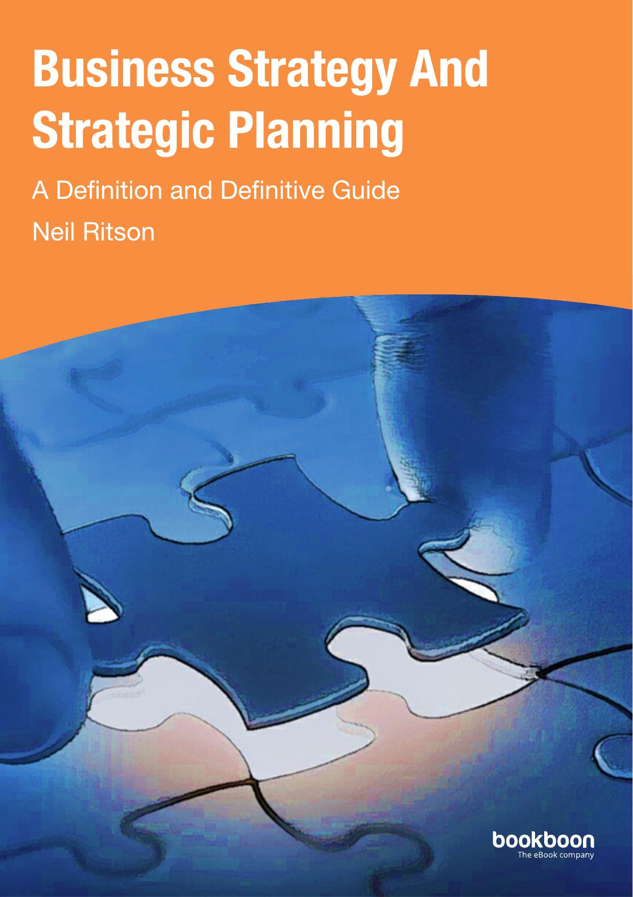 Business strategy and strategic planning: a definition and definitive guide by Neil Ritson