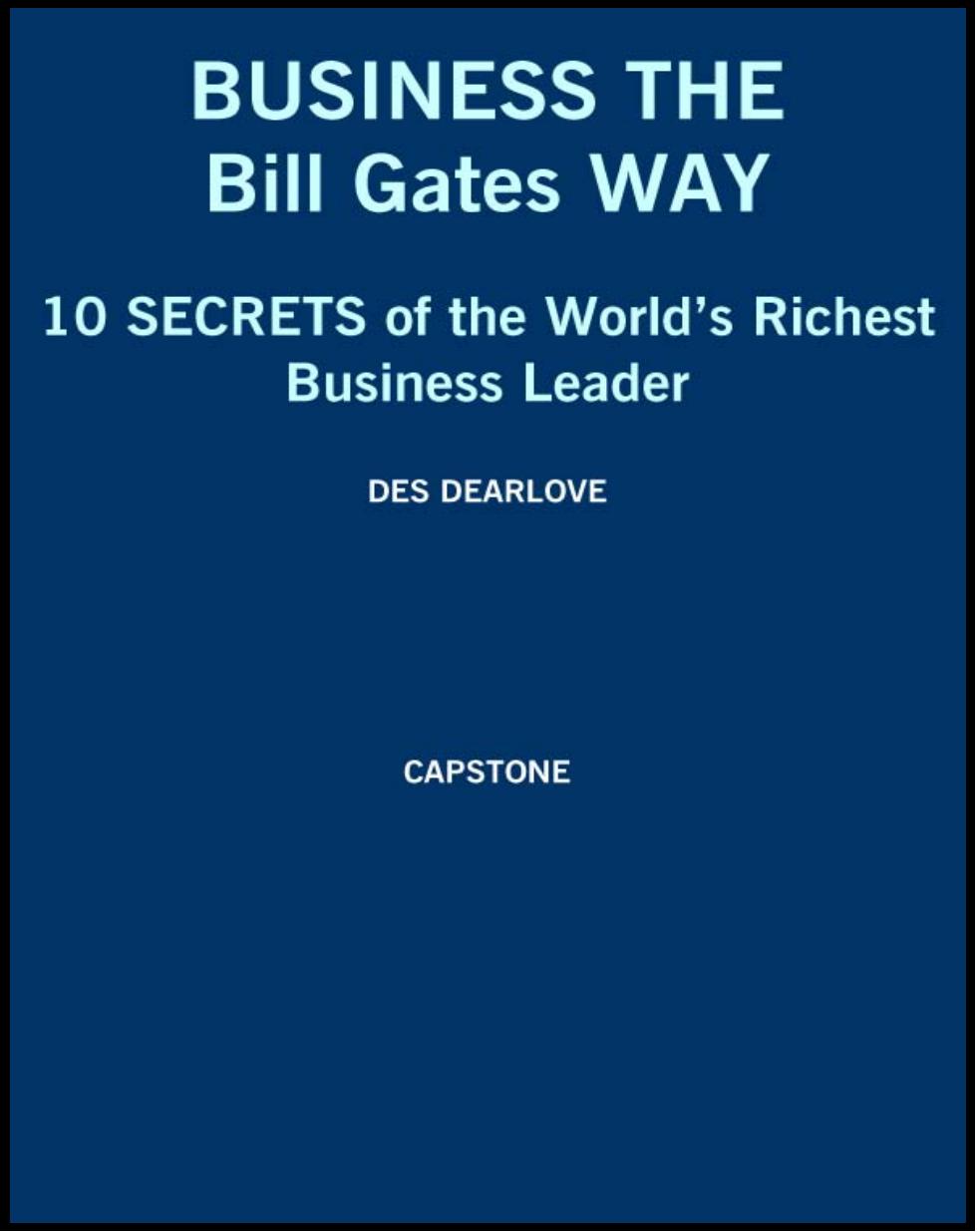 Business the Bill Gates Way: 10 Secrets of the World's Richest Business Leader by Des Dearlove