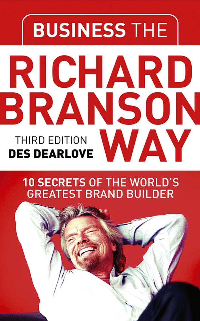 Business the Richard Branson Way: 10 Secrets of the World's Greatest Brand Builder by Des Dearlove