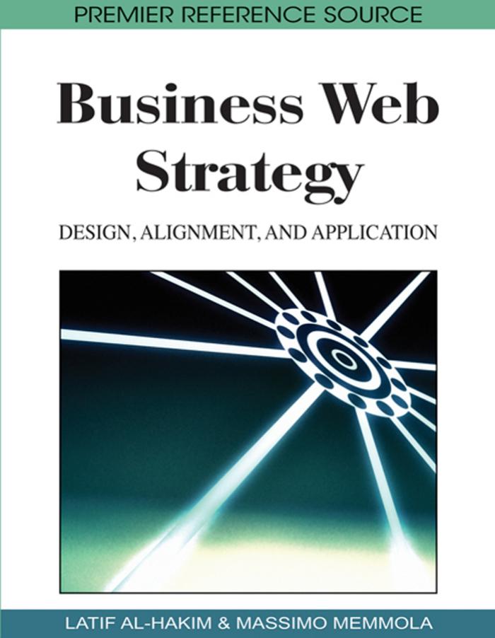 Business web strategy: design, alignment and application by Latif Al-hakim Massimo Memmola Latif Al-hakim Massimo Memmola