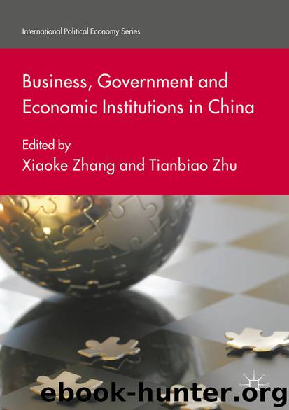 Business, Government and Economic Institutions in China by Xiaoke Zhang & Tianbiao Zhu