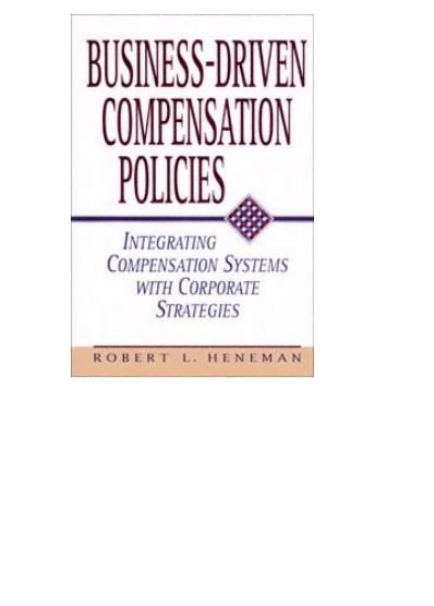 Business-Driven Compensation Policies : Integrating Compensation Systems with Corporate Strategies. by Heneman Robert L