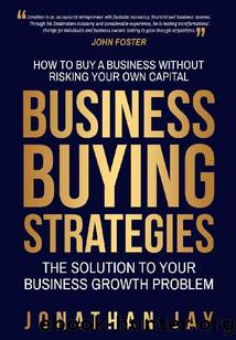 Businesses Buying Strategies: How To Buy A Business Without Risking Your Own Capital by Jonathan Jay