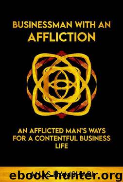 Businessman With An Affliction: An Afflicted Man's Ways For A Contentful Business Life by Anas Hamshari
