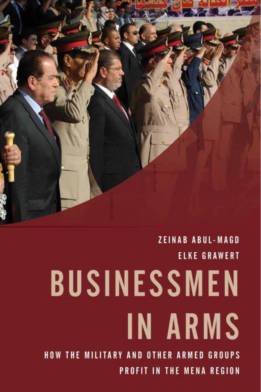 Businessmen in Arms: How the Military and Other Armed Groups Profit in the MENA Region by Elke Grawert and Zeinab Abul-Magd