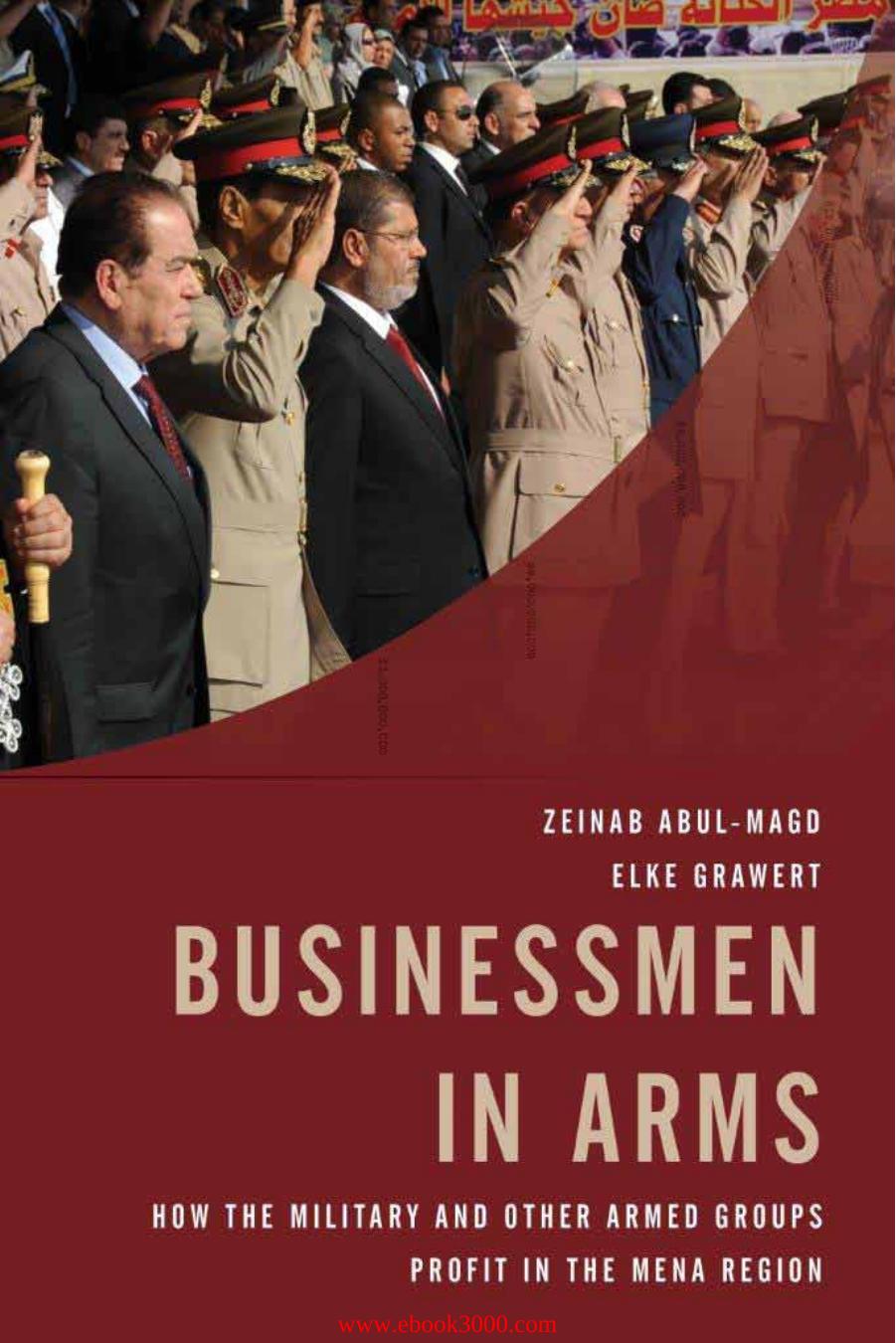 Businessmen in Arms: How the Military and Other Armed Groups Profit in the MENA Region by Unknow