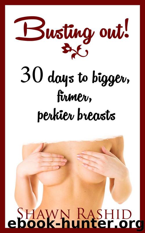 Busting Out! How to Get Bigger Boobs in 30 Days Guide by Shawn Rashid