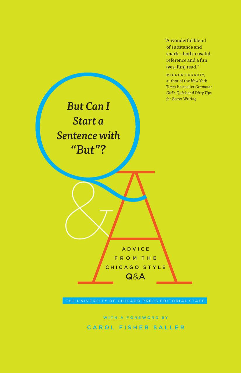 But Can I Start a Sentence with "But"?: Advice from the Chicago Style Q&A by The University of Chicago Press Editorial Staff Carol Fisher Saller (Foreword)