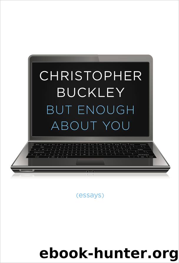 But Enough About You by Christopher Buckley