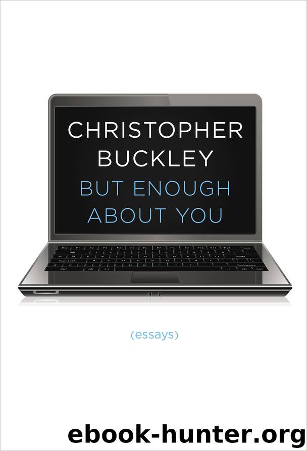 But Enough About You: Essays by Christopher Buckley