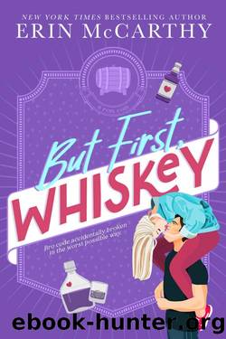 But First, Whiskey: a brother's best friend, grumpy boss rom com by Erin McCarthy