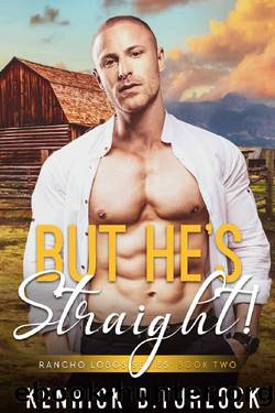 But He's Straight! (Rancho Lobos Book 2) by Kenrick D. Turlock