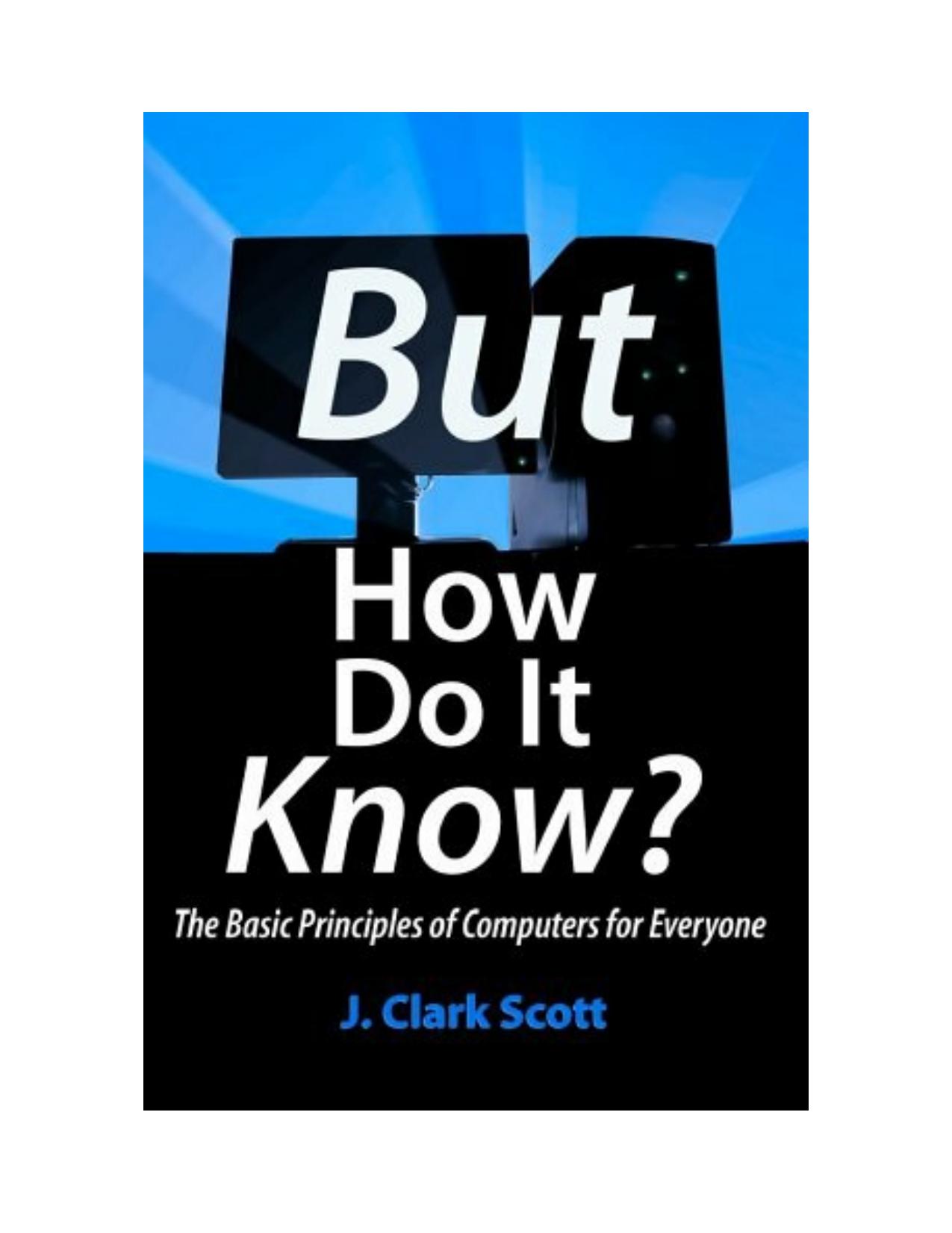 But How Do It Know - The Basic Principles of Computers for Everyone by J.Clark Scott