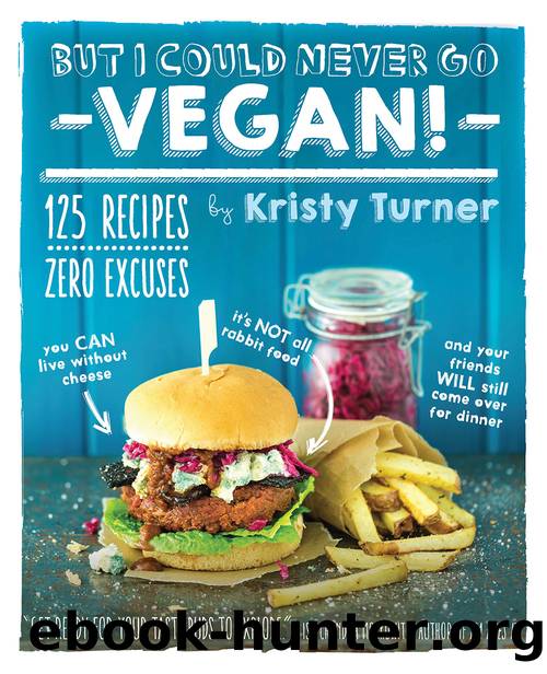 But I Could Never Go Vegan! by Kristy Turner