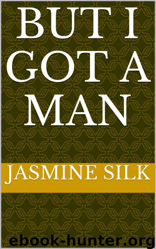 But I Got a Man by Jasmine Silk