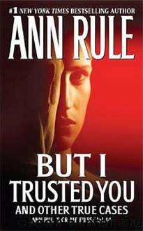 But I Trusted You and Other True Cases by Ann Rule