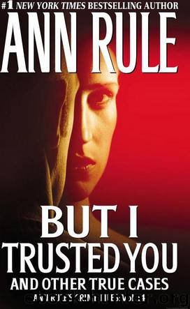 But I Trusted You: and Other True Cases by Ann Rule