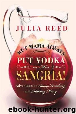 But Mama Always Put Vodka in Her Sangria!: Adventures in Eating, Drinking, and Making Merry by Julia Reed