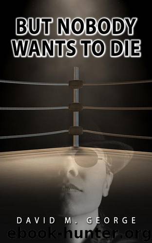 But Nobody Wants To Die by David M George
